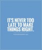 its-never-too-late-to-make-things-right-quote-1.jpg
