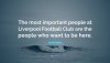 5063586-Kenny-Dalglish-Quote-The-most-important-people-at-Liverpool.jpg