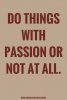Do-things-with-passion-or-not-at-all..jpg