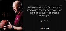 quote-complacency-is-the-forerunner-of-mediocrity-you-can-never-work-too-hard-on-attitudes-don...jpg