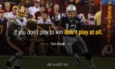 Quotation-Tom-Brady-If-you-don-t-play-to-win-don-t-play-102-38-65.jpg