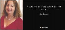 quote-play-to-win-because-almost-doesn-t-cut-it-ana-monnar-126-56-28.jpg