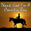 thank-god-i-m-a-country-boy.jpg