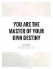 you-are-the-master-of-your-own-destiny-quote-1.jpg