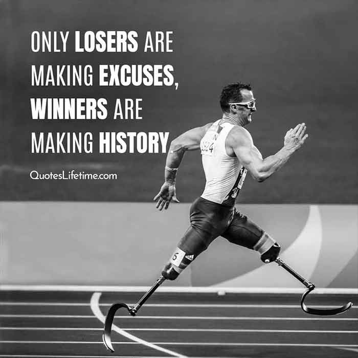 sports quotes, Only losers are making excuses, winners are making history.